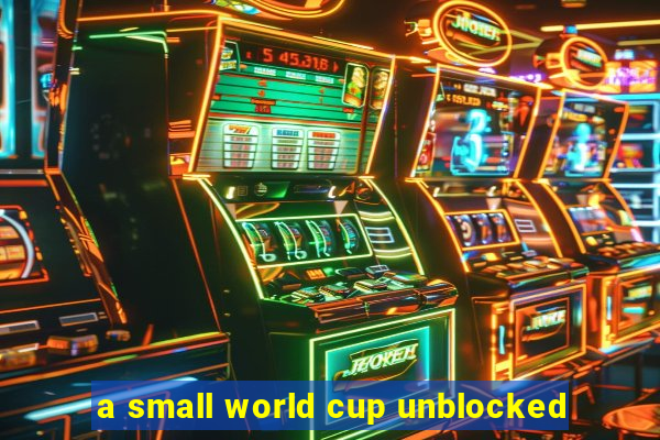 a small world cup unblocked